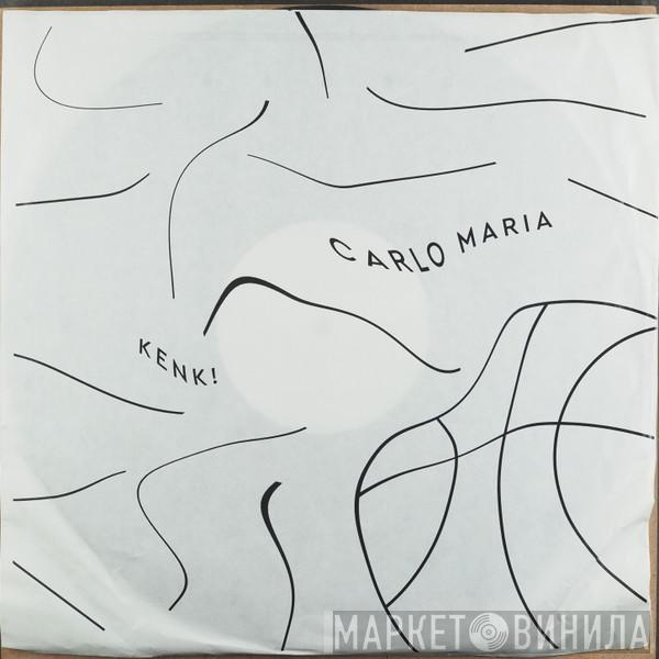 Carlo Maria - Kenk!
