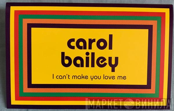  Carol Bailey  - I Can't Make You Love Me