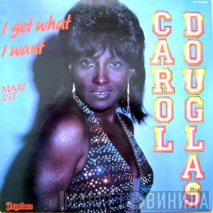 Carol Douglas - I Get What I Want