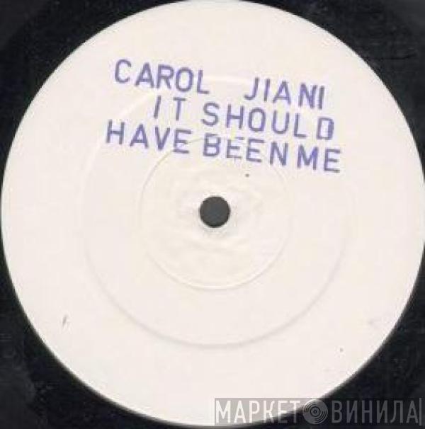Carol Jiani - It Should Have Been Me