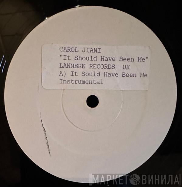 Carol Jiani - It Should Have Been Me