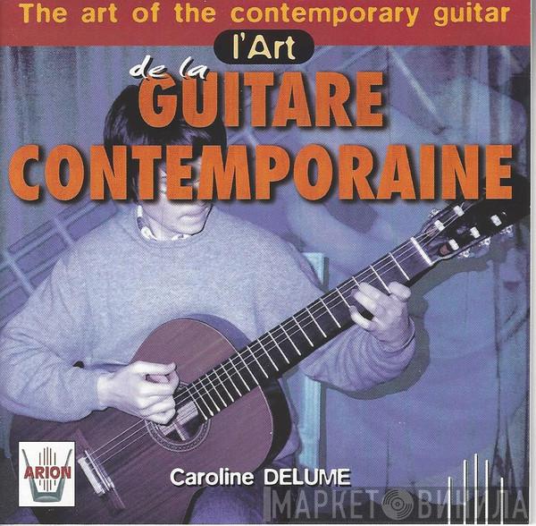  Caroline Delume  - L'Art De La Guitare Contemporaine / The Art Of The Contemporary Guitar