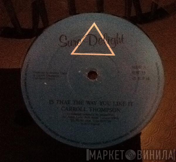  Carroll Thompson  - Is That The Way You Like It
