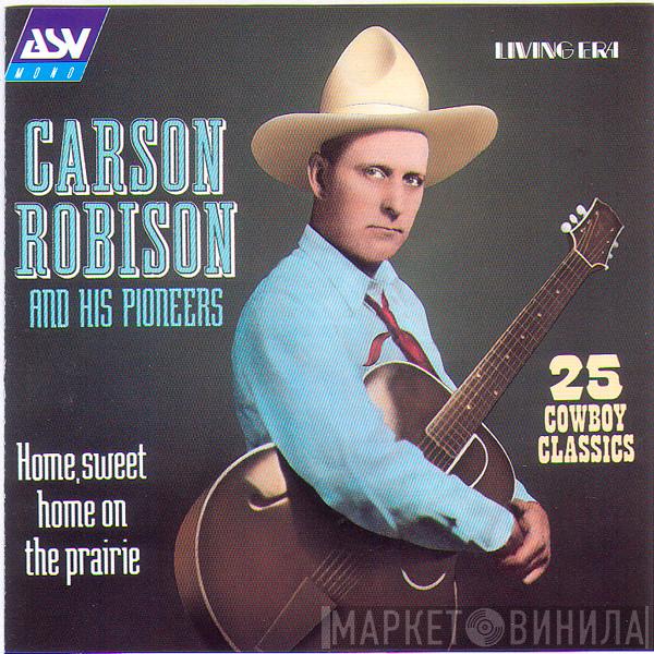 Carson Robison And His Pioneers - Home, Sweet Home On The Prairie