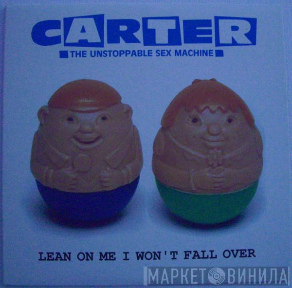  Carter The Unstoppable Sex Machine  - Lean On Me I Won't Fall Over