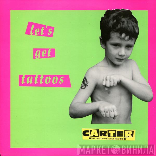 Carter The Unstoppable Sex Machine - Let's Get Tattoos