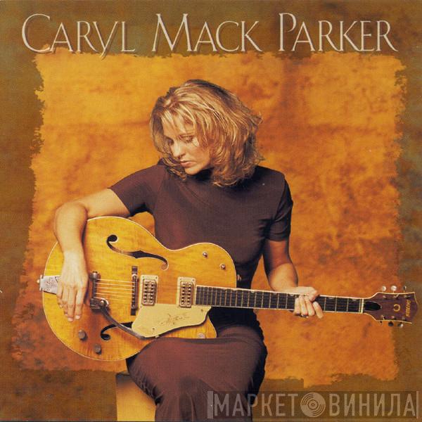 Caryl Mack Parker - Caryl Mack Parker