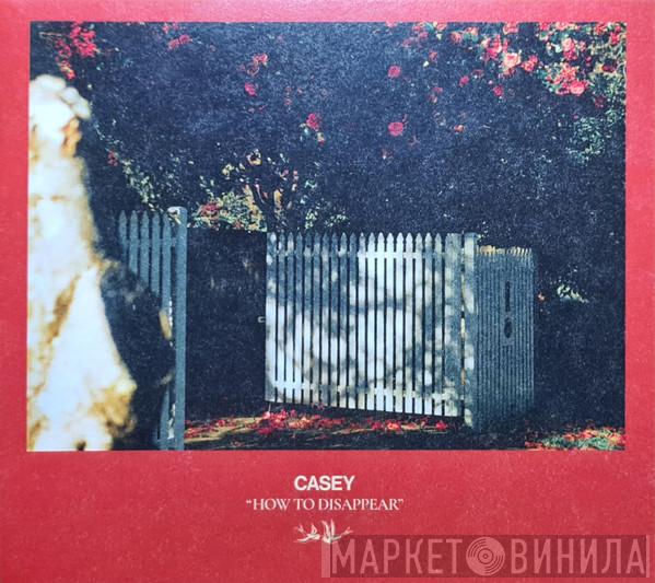 Casey  - How To Disappear