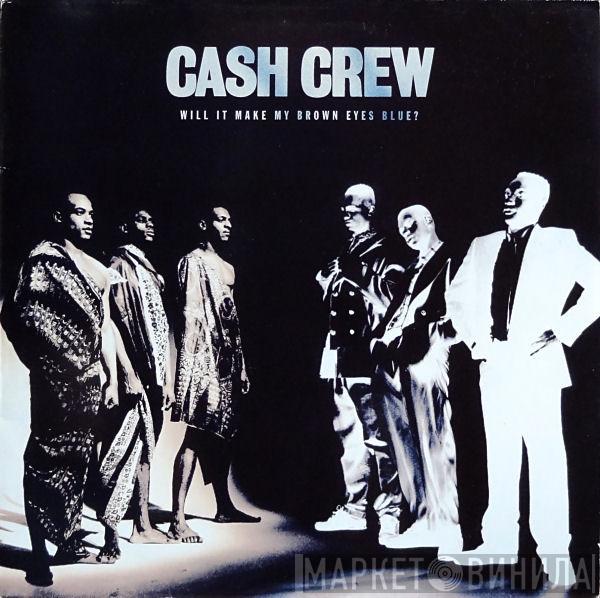  Cash Crew  - Will It Make My Brown Eyes Blue?