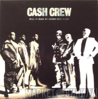  Cash Crew  - Will It Make My Brown Eyes Blue?