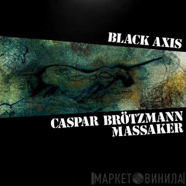 Caspar Brötzmann Massaker - Black Axis