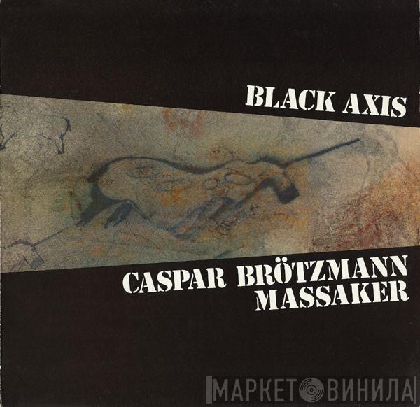  Caspar Brötzmann Massaker  - Black Axis