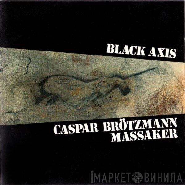  Caspar Brötzmann Massaker  - Black Axis