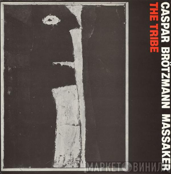  Caspar Brötzmann Massaker  - The Tribe