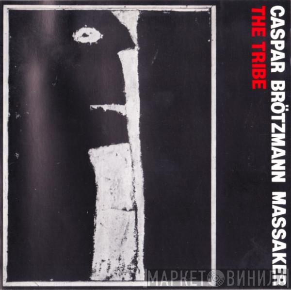  Caspar Brötzmann Massaker  - The Tribe