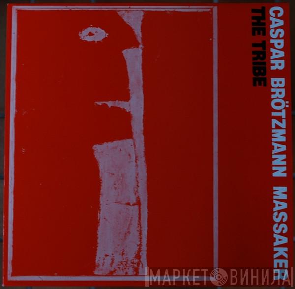  Caspar Brötzmann Massaker  - The Tribe