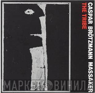  Caspar Brötzmann Massaker  - The Tribe