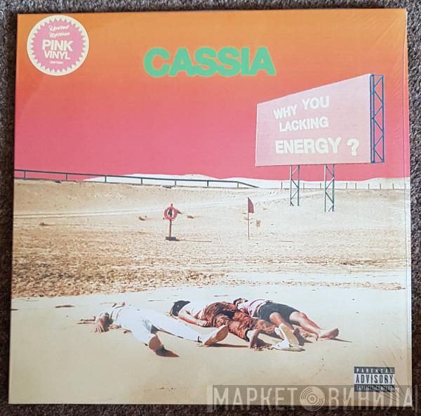 Cassia  - Why You Lacking Energy?