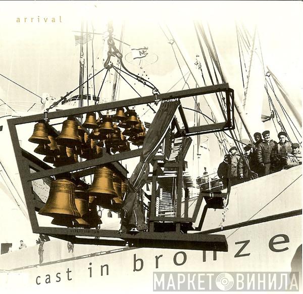 Cast In Bronze - Arrival