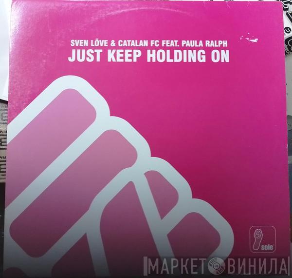 Catalan FC & Sven Love, Paula Ralph - Just Keep Holding On