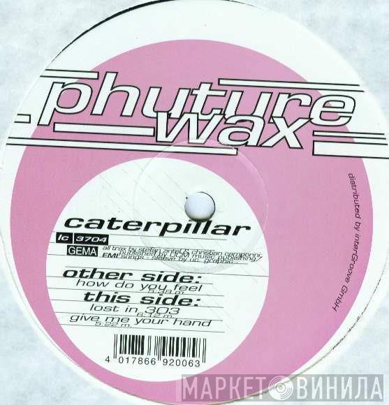 Caterpillar - How Do You Feel