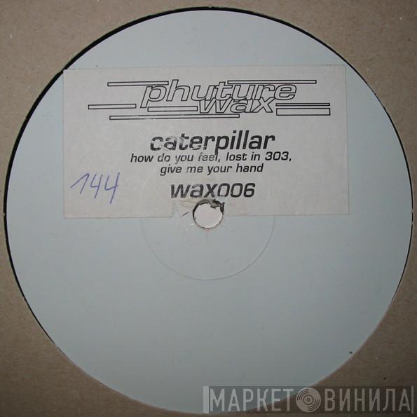  Caterpillar  - How Do You Feel