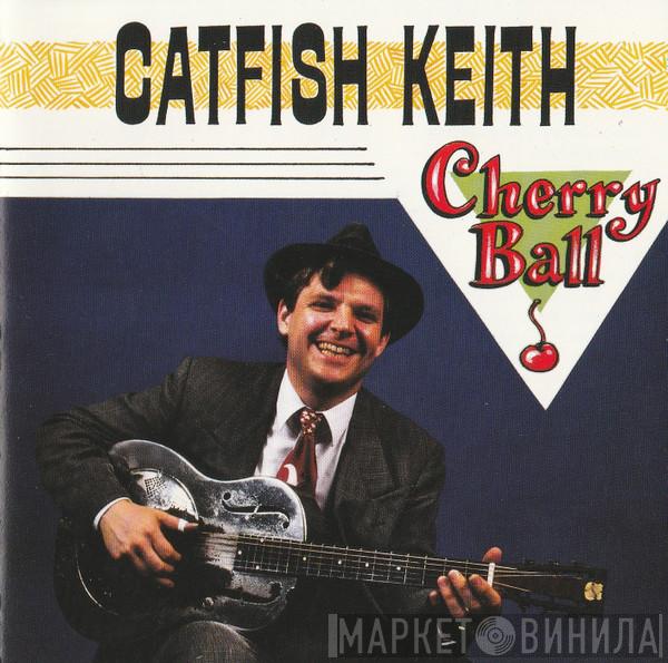 Catfish Keith - Cherry Ball