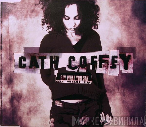 Cath Coffey - Say What You Say