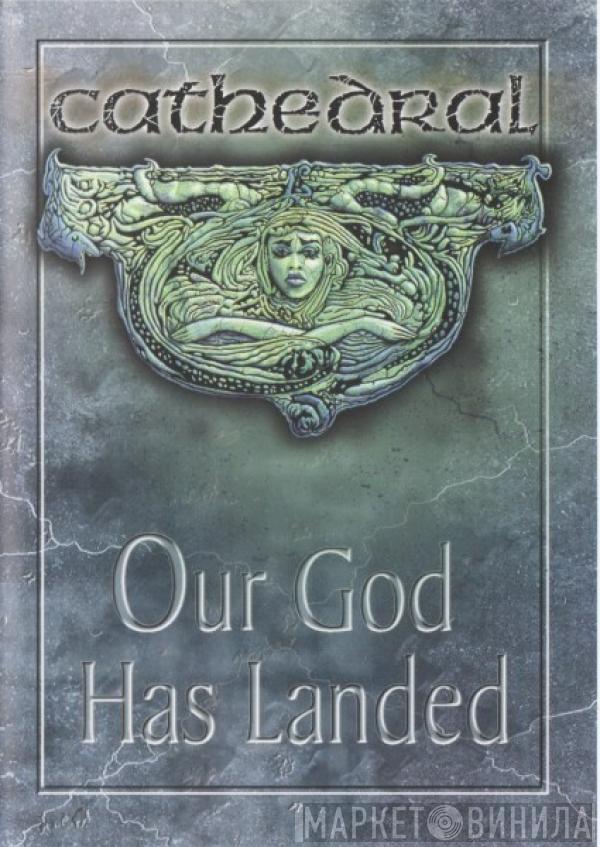 Cathedral - Our God Has Landed