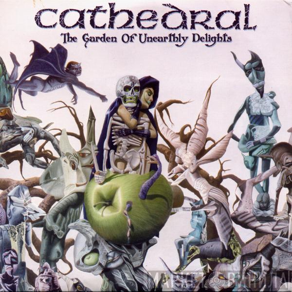  Cathedral  - The Garden Of Unearthly Delights