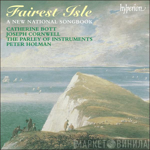 , Catherine Bott , Joseph Cornwell , The Parley Of Instruments  Peter Holman  - Fairest Isle: A New National Songbook