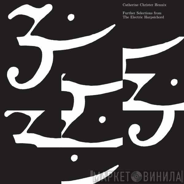 Catherine Christer Hennix - Further Selections From The Electric Harpsichord