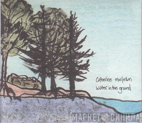 Catherine MacLellan - Water In The Ground