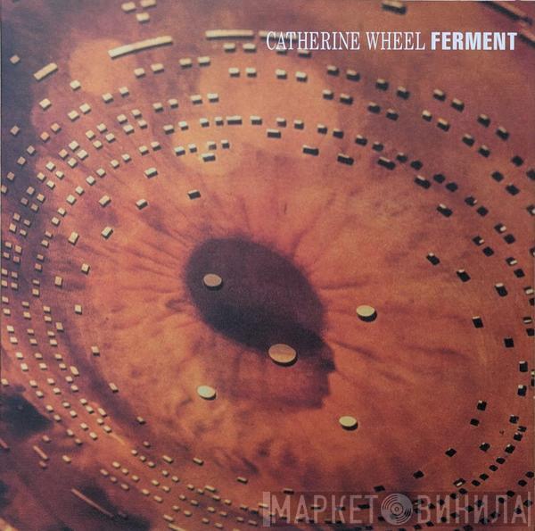 Catherine Wheel - Ferment