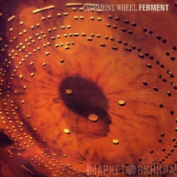  Catherine Wheel  - Ferment