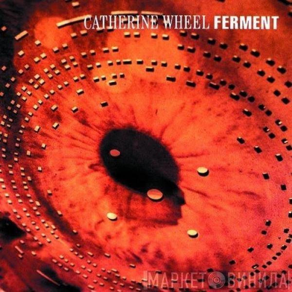  Catherine Wheel  - Ferment