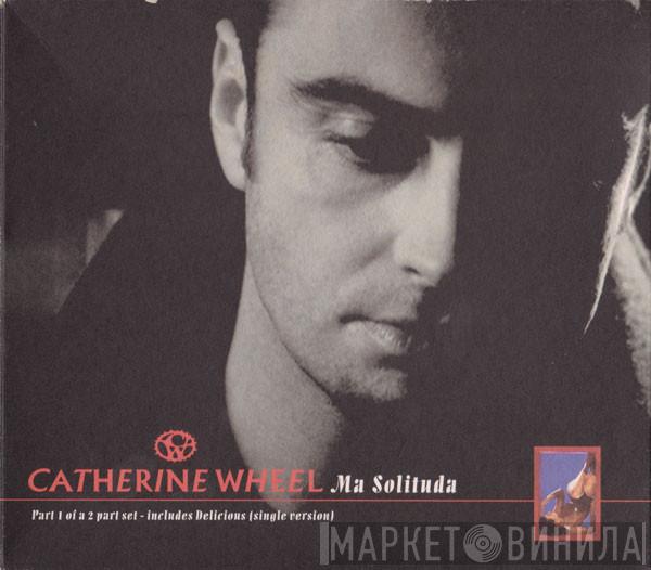 Catherine Wheel - Ma Solituda