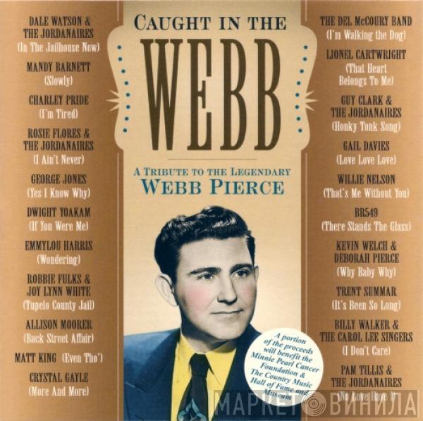  - Caught In The Webb (A Tribute To The Legendary Webb Pierce)