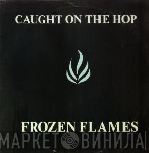Caught On The Hop - Frozen Flames
