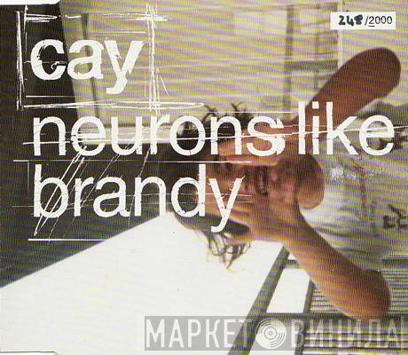 Cay  - Neurons Like Brandy