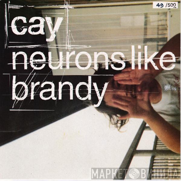 Cay  - Neurons Like Brandy