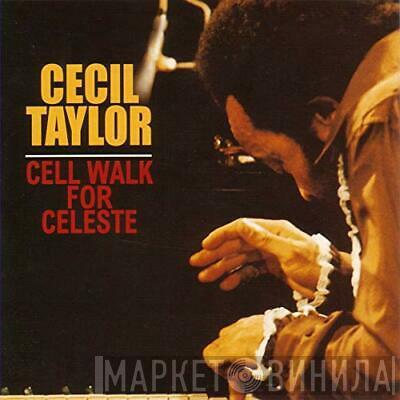 Cecil Taylor - Cell Walk For Celeste
