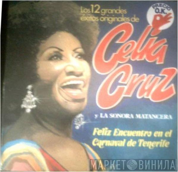 Celia Cruz, La Sonora Matancera - Feliz Encuentro En El Carnaval De Tenerife (Los 12 Grandes Éxitos De Celia Cruz Y La Sonora Matancera)
