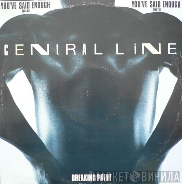 Central Line - You've Said Enough