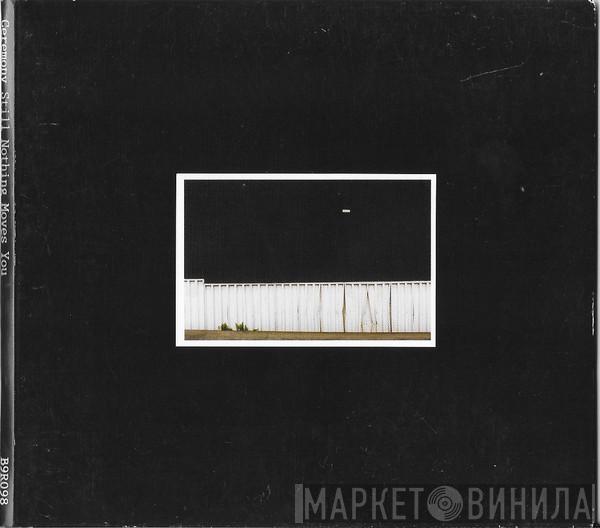 Ceremony  - Still Nothing Moves You
