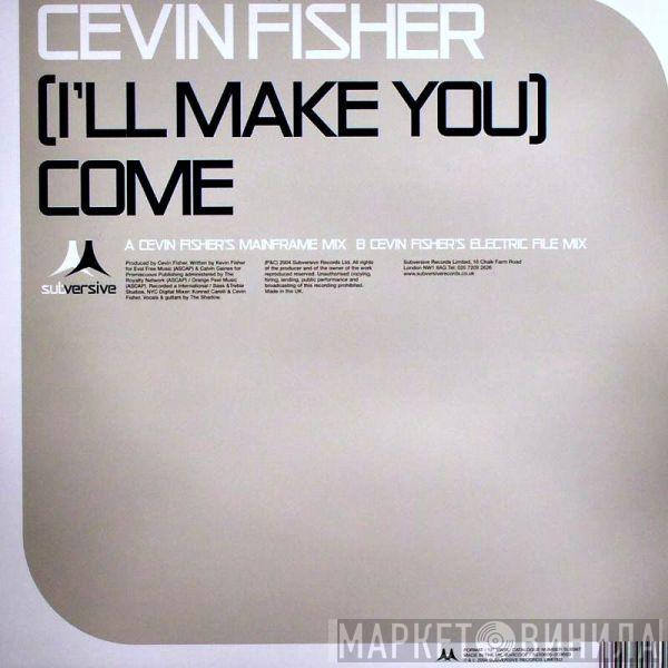Cevin Fisher - (I'll Make You) Come