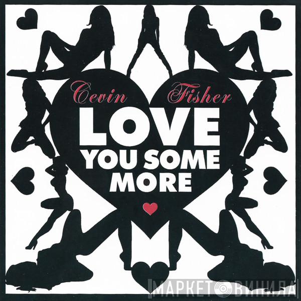  Cevin Fisher  - Love You Some More