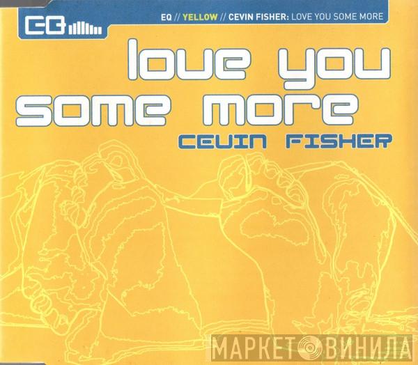  Cevin Fisher  - Love You Some More