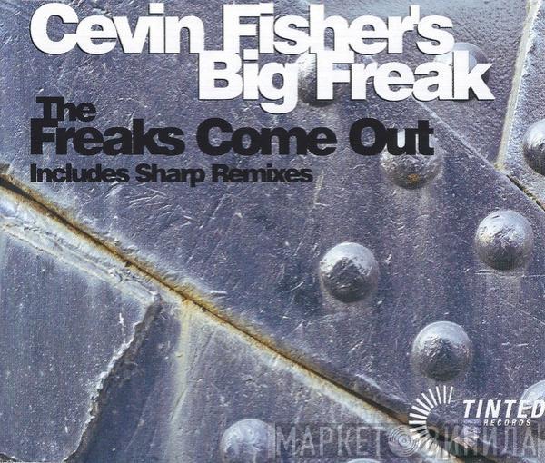  Cevin Fisher's Big Freak  - The Freaks Come Out