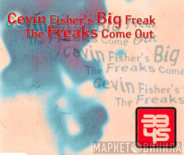  Cevin Fisher's Big Freak  - The Freaks Come Out